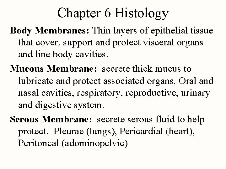 Chapter 6 Histology Body Membranes: Thin layers of epithelial tissue that cover, support and