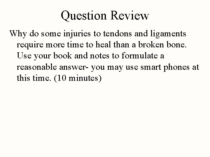 Question Review Why do some injuries to tendons and ligaments require more time to