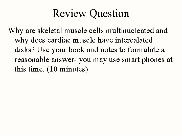 Review Question Why are skeletal muscle cells multinucleated and why does cardiac muscle have