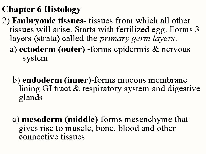 Chapter 6 Histology 2) Embryonic tissues- tissues from which all other tissues will arise.