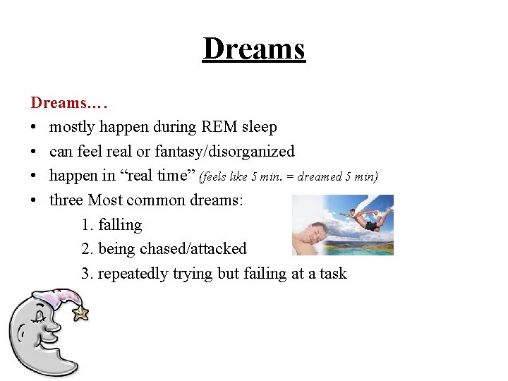 Dreams…. • mostly happen during REM sleep • can feel real or fantasy/disorganized •