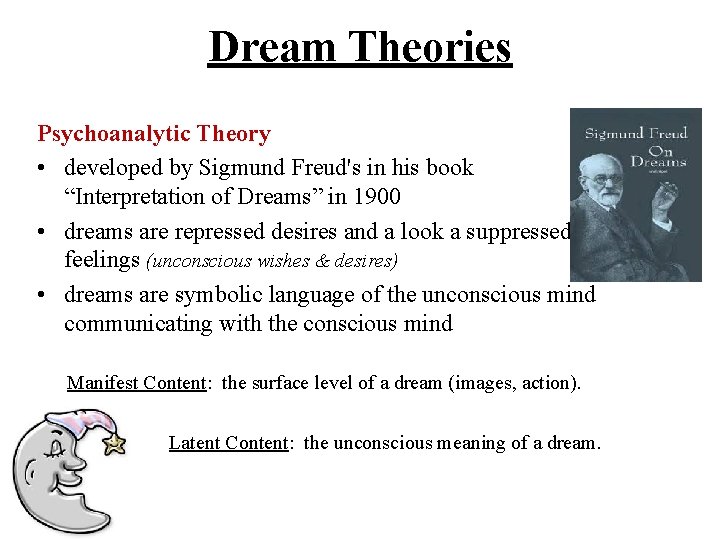 Dream Theories Psychoanalytic Theory • developed by Sigmund Freud's in his book “Interpretation of