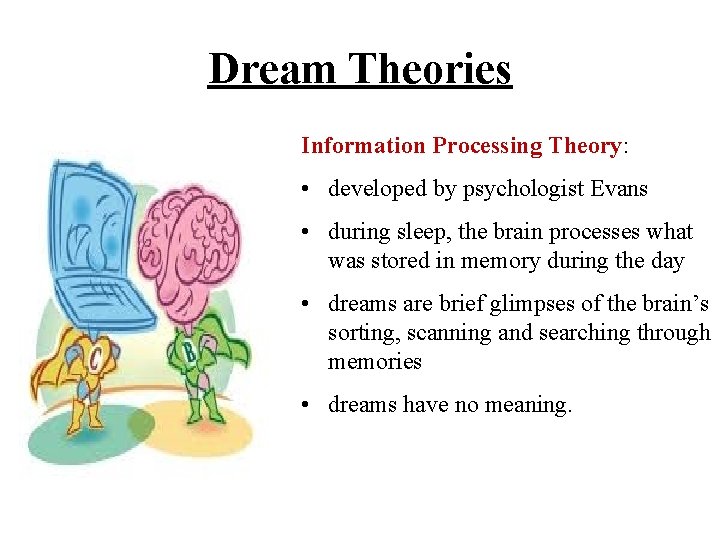 Dream Theories Information Processing Theory: • developed by psychologist Evans • during sleep, the