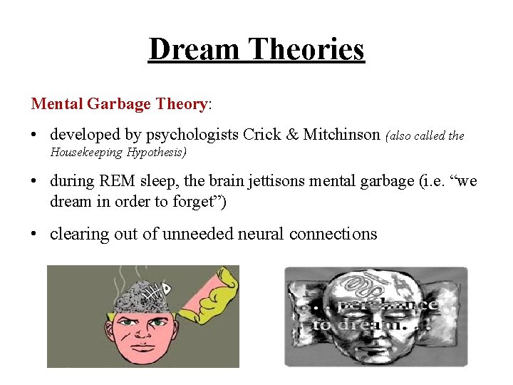 Dream Theories Mental Garbage Theory: • developed by psychologists Crick & Mitchinson (also called