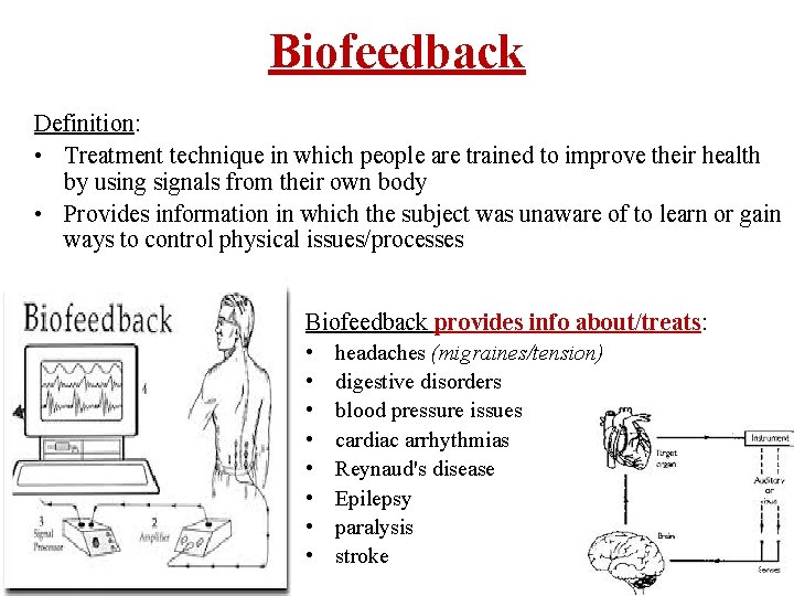 Biofeedback Definition: • Treatment technique in which people are trained to improve their health