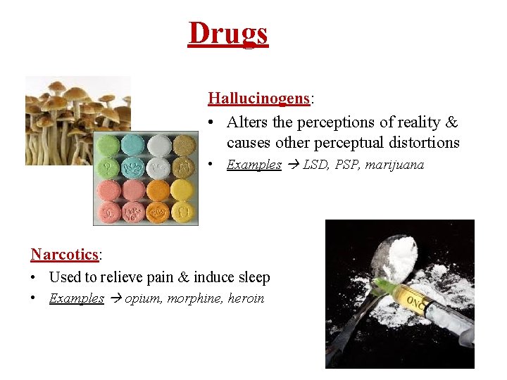 Drugs Hallucinogens: • Alters the perceptions of reality & causes other perceptual distortions •