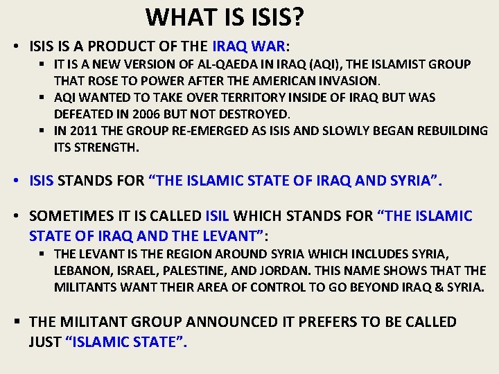 WHAT IS ISIS? • ISIS IS A PRODUCT OF THE IRAQ WAR: § IT