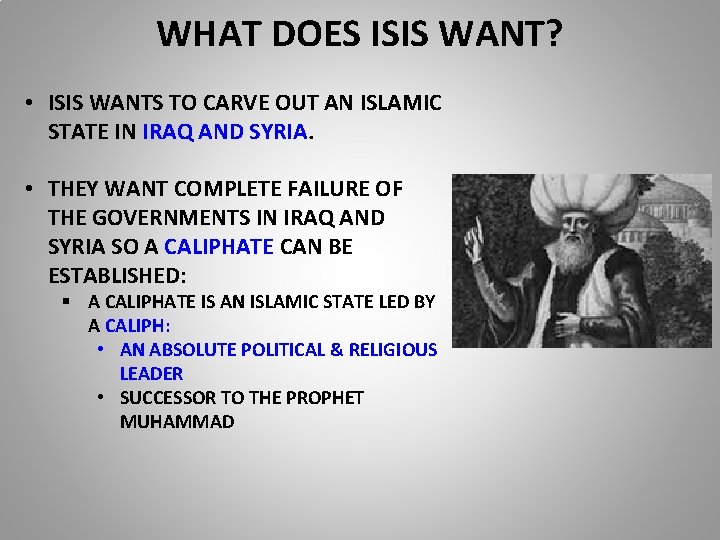 WHAT DOES ISIS WANT? • ISIS WANTS TO CARVE OUT AN ISLAMIC STATE IN