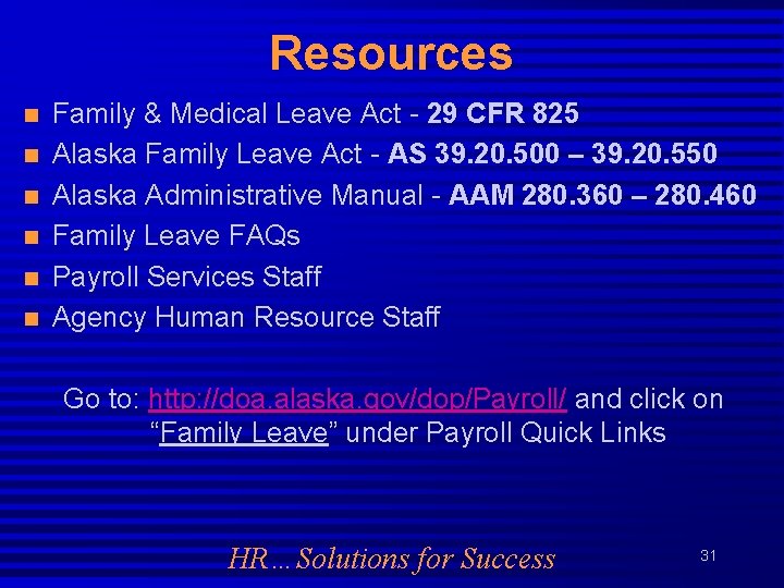 Resources n n n Family & Medical Leave Act - 29 CFR 825 Alaska