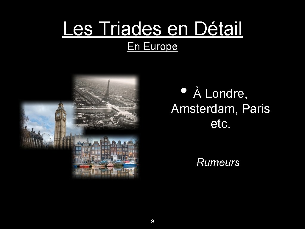 Les Triades en Détail En Europe • À Londre, Amsterdam, Paris etc. Rumeurs 9 Les Triades en Détail En Europe • À Londre, Amsterdam, Paris etc. Rumeurs 9