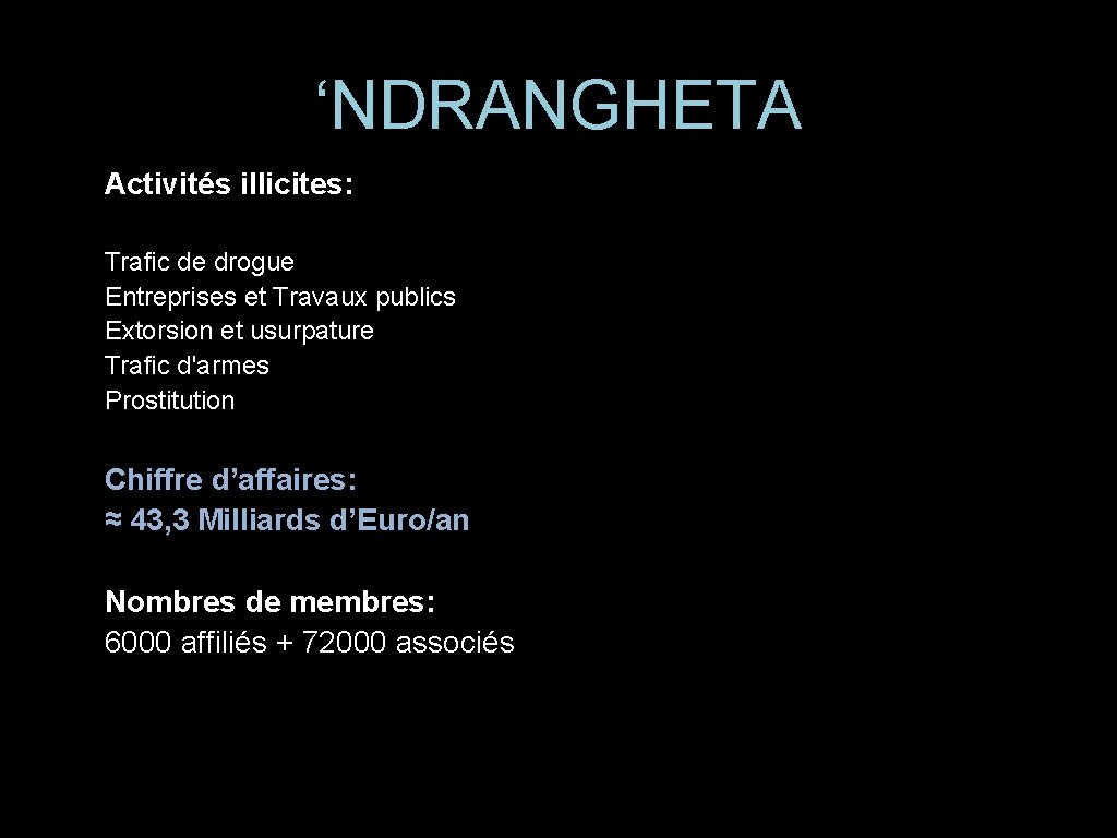 ‘NDRANGHETA Activités illicites: Trafic de drogue Entreprises et Travaux publics Extorsion et usurpature Trafic ‘NDRANGHETA Activités illicites: Trafic de drogue Entreprises et Travaux publics Extorsion et usurpature Trafic