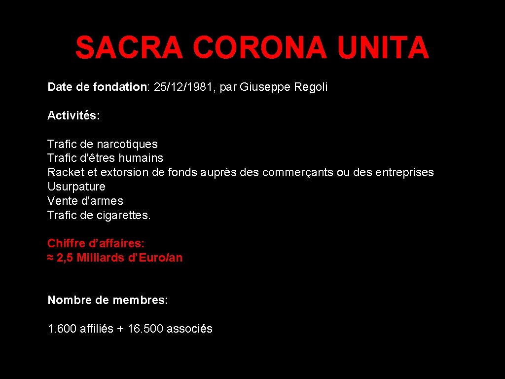 SACRA CORONA UNITA Date de fondation: 25/12/1981, par Giuseppe Regoli Activités: Trafic de narcotiques SACRA CORONA UNITA Date de fondation: 25/12/1981, par Giuseppe Regoli Activités: Trafic de narcotiques
