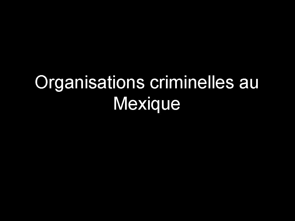 Organisations criminelles au Mexique Organisations criminelles au Mexique