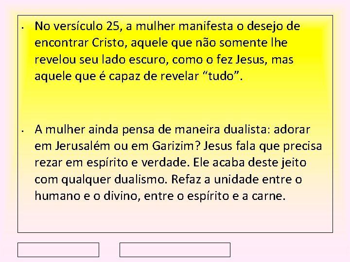  • • No versículo 25, a mulher manifesta o desejo de encontrar Cristo,