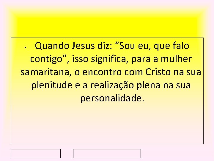 Quando Jesus diz: “Sou eu, que falo contigo”, isso significa, para a mulher samaritana,