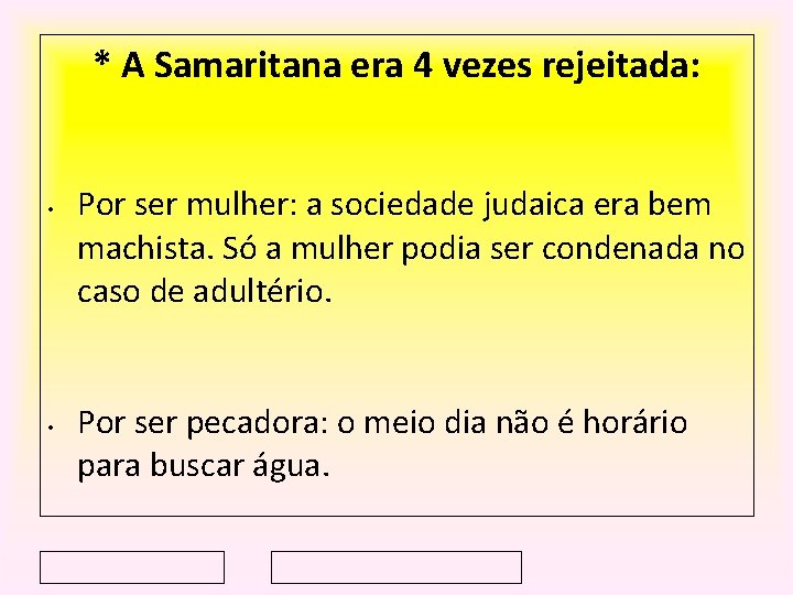 * A Samaritana era 4 vezes rejeitada: • • Por ser mulher: a sociedade