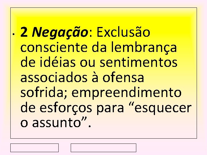  • 2 Negação: Exclusão consciente da lembrança de idéias ou sentimentos associados à