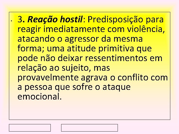  • 3. Reação hostil: Predisposição para reagir imediatamente com violência, atacando o agressor