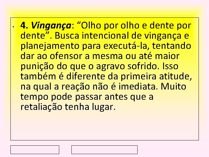  • 4. Vingança: “Olho por olho e dente por dente”. Busca intencional de