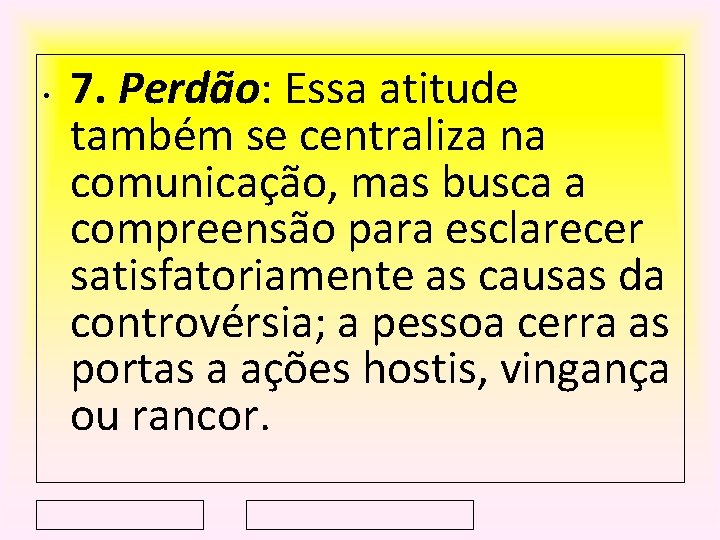  • 7. Perdão: Essa atitude também se centraliza na comunicação, mas busca a