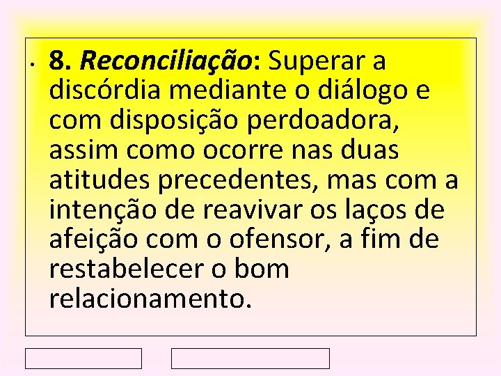  • 8. Reconciliação: Superar a discórdia mediante o diálogo e com disposição perdoadora,