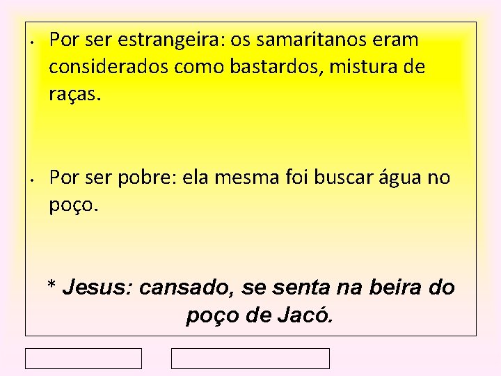  • • Por ser estrangeira: os samaritanos eram considerados como bastardos, mistura de