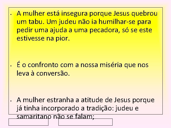  • • • A mulher está insegura porque Jesus quebrou um tabu. Um