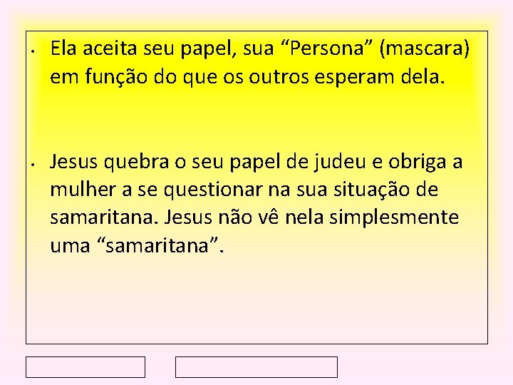  • • Ela aceita seu papel, sua “Persona” (mascara) em função do que