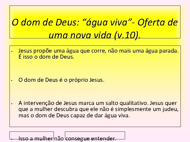 O dom de Deus: “água viva”- Oferta de uma nova vida (v. 10). •