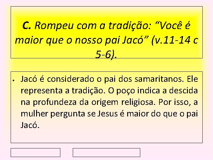 C. Rompeu com a tradição: “Você é maior que o nosso pai Jacó” (v.