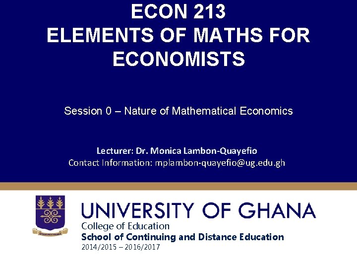 ECON 213 ELEMENTS OF MATHS FOR ECONOMISTS Session 0 – Nature of Mathematical Economics