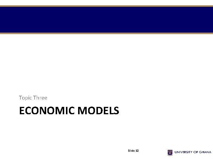 Topic Three ECONOMIC MODELS Slide 12 