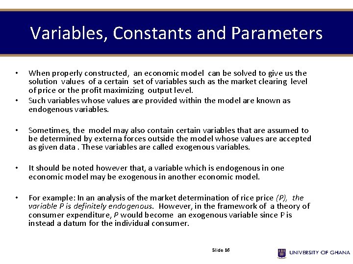 Variables, Constants and Parameters • • When properly constructed, an economic model can be
