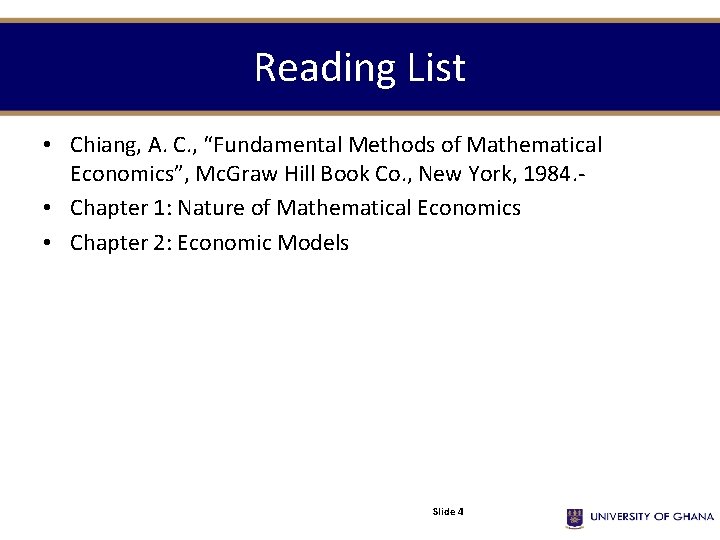 Reading List • Chiang, A. C. , “Fundamental Methods of Mathematical Economics”, Mc. Graw