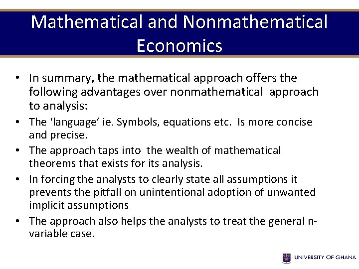 Mathematical and Nonmathematical Economics • In summary, the mathematical approach offers the following advantages