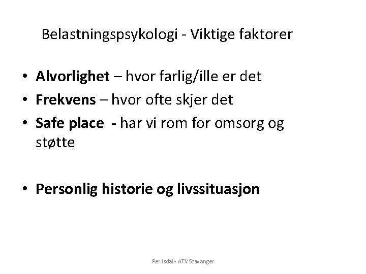 Belastningspsykologi - Viktige faktorer • Alvorlighet – hvor farlig/ille er det • Frekvens –