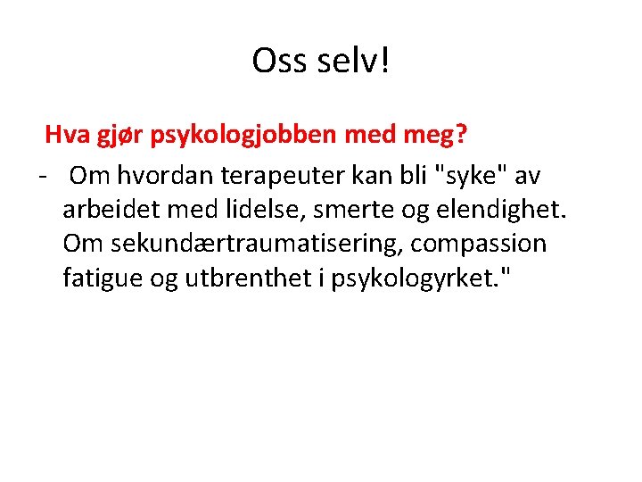 Oss selv! Hva gjør psykologjobben med meg? - Om hvordan terapeuter kan bli "syke"