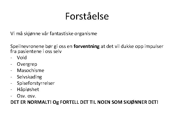 Forståelse Vi må skjønne vår fantastiske organisme Speilnevronene bør gi oss en forventning at