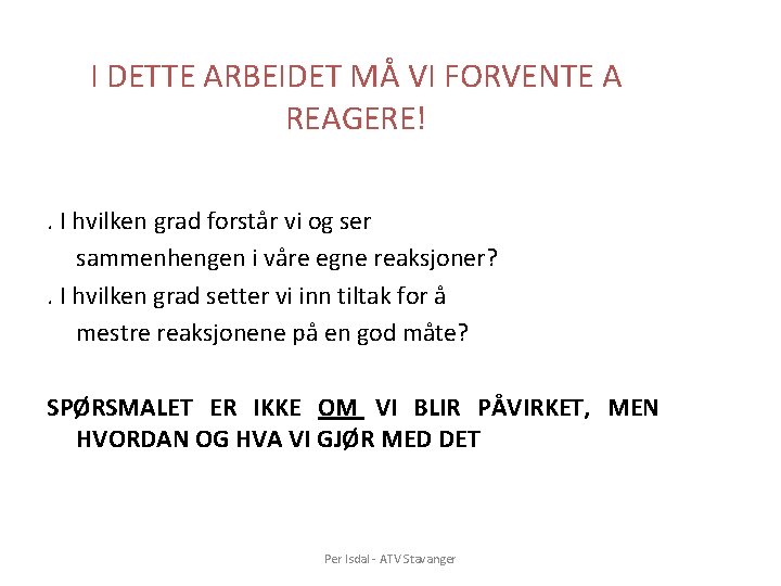 I DETTE ARBEIDET MÅ VI FORVENTE A REAGERE! . I hvilken grad forstår vi