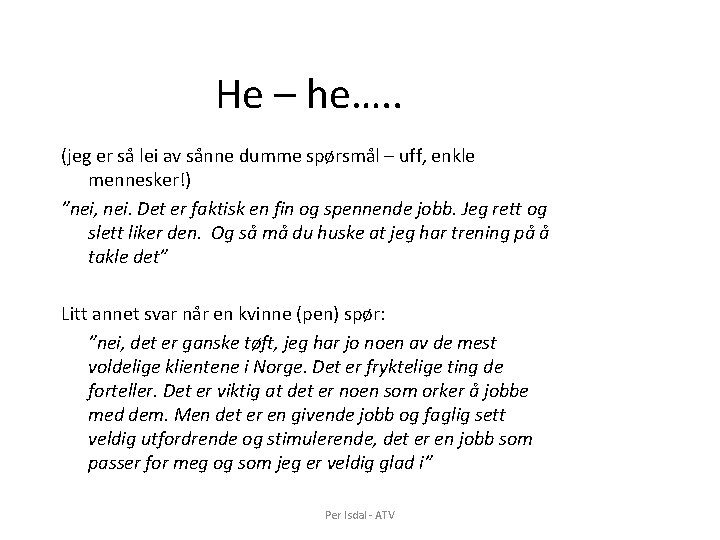 He – he…. . (jeg er så lei av sånne dumme spørsmål – uff,