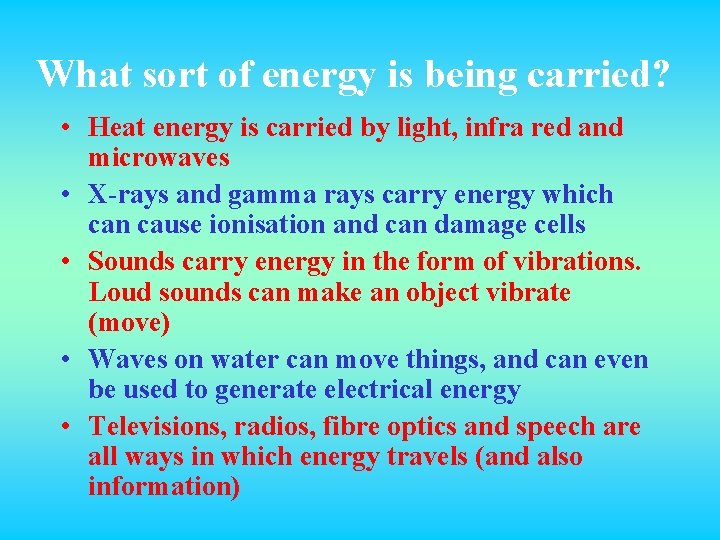 What sort of energy is being carried? • Heat energy is carried by light,