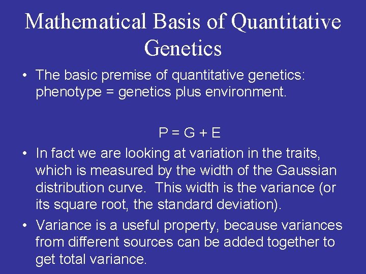 Mathematical Basis of Quantitative Genetics • The basic premise of quantitative genetics: phenotype =