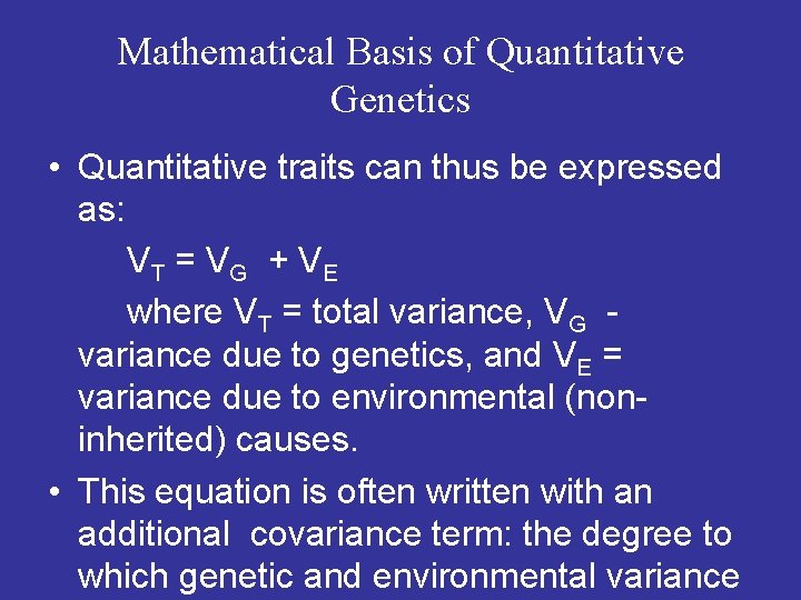 Mathematical Basis of Quantitative Genetics • Quantitative traits can thus be expressed as: VT