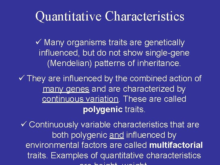 Quantitative Characteristics ü Many organisms traits are genetically influenced, but do not show single-gene