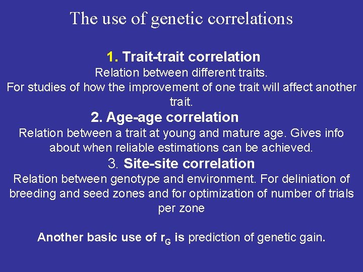 The use of genetic correlations 1. Trait-trait correlation Relation between different traits. For studies