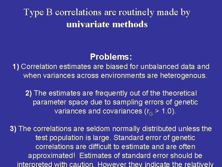 Type B correlations are routinely made by univariate methods Problems: 1) Correlation estimates are