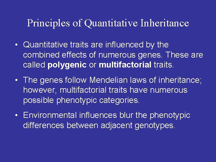 Principles of Quantitative Inheritance • Quantitative traits are influenced by the combined effects of