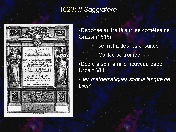 1623: Il Saggiatore • Réponse au traité sur les comètes de Grassi (1618): -se