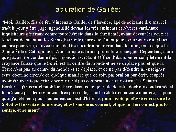 abjuration de Galilée: “Moi, Galiléo, fils de feu Vincenzio Galilei de Florence, âgé de