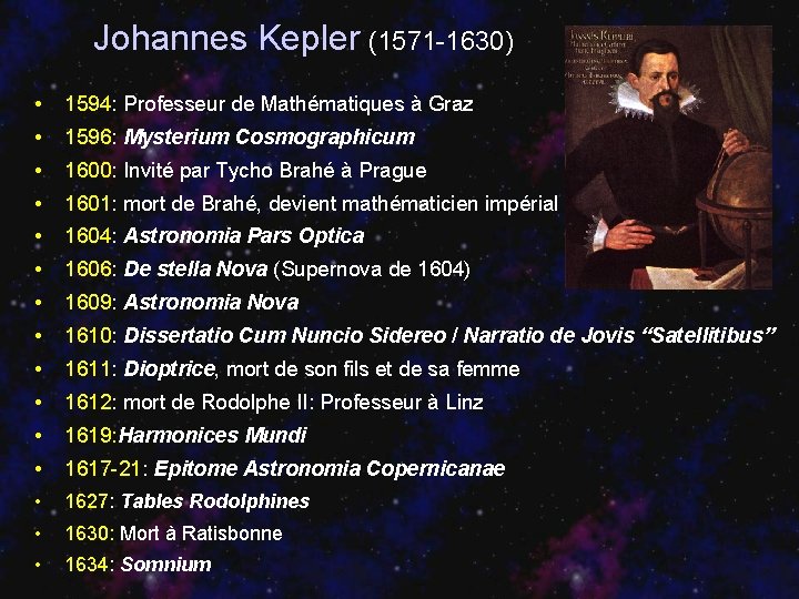 Johannes Kepler (1571 -1630) • 1594: Professeur de Mathématiques à Graz • 1596: Mysterium